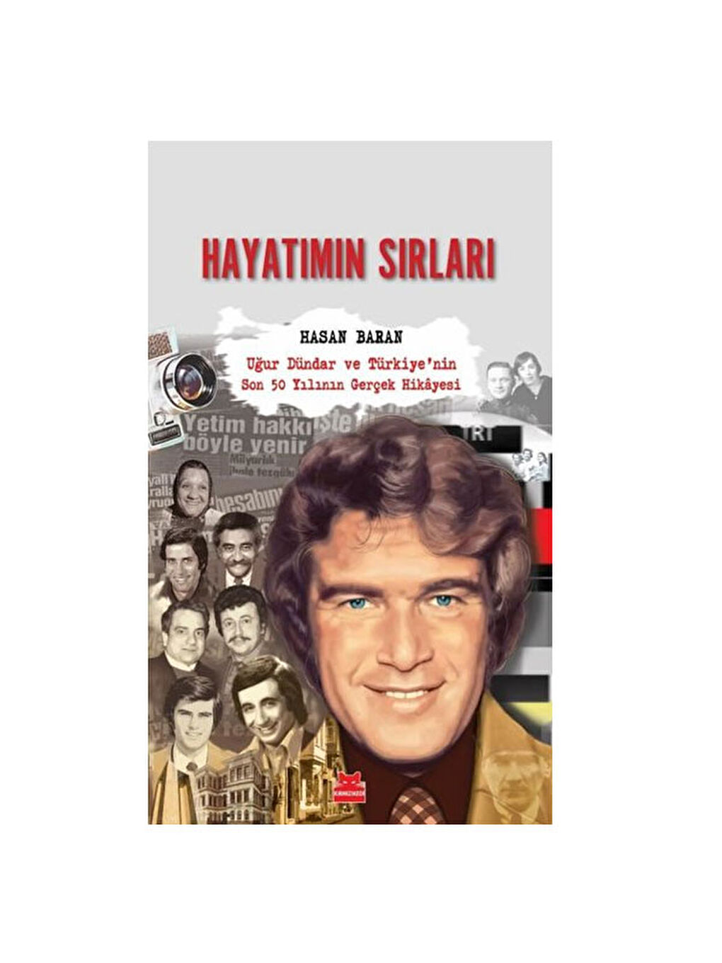 Hayatımın Sırları Uğur Dündar ve Türkiye'nin Son 50 Yılının Gerçek Hikayesi