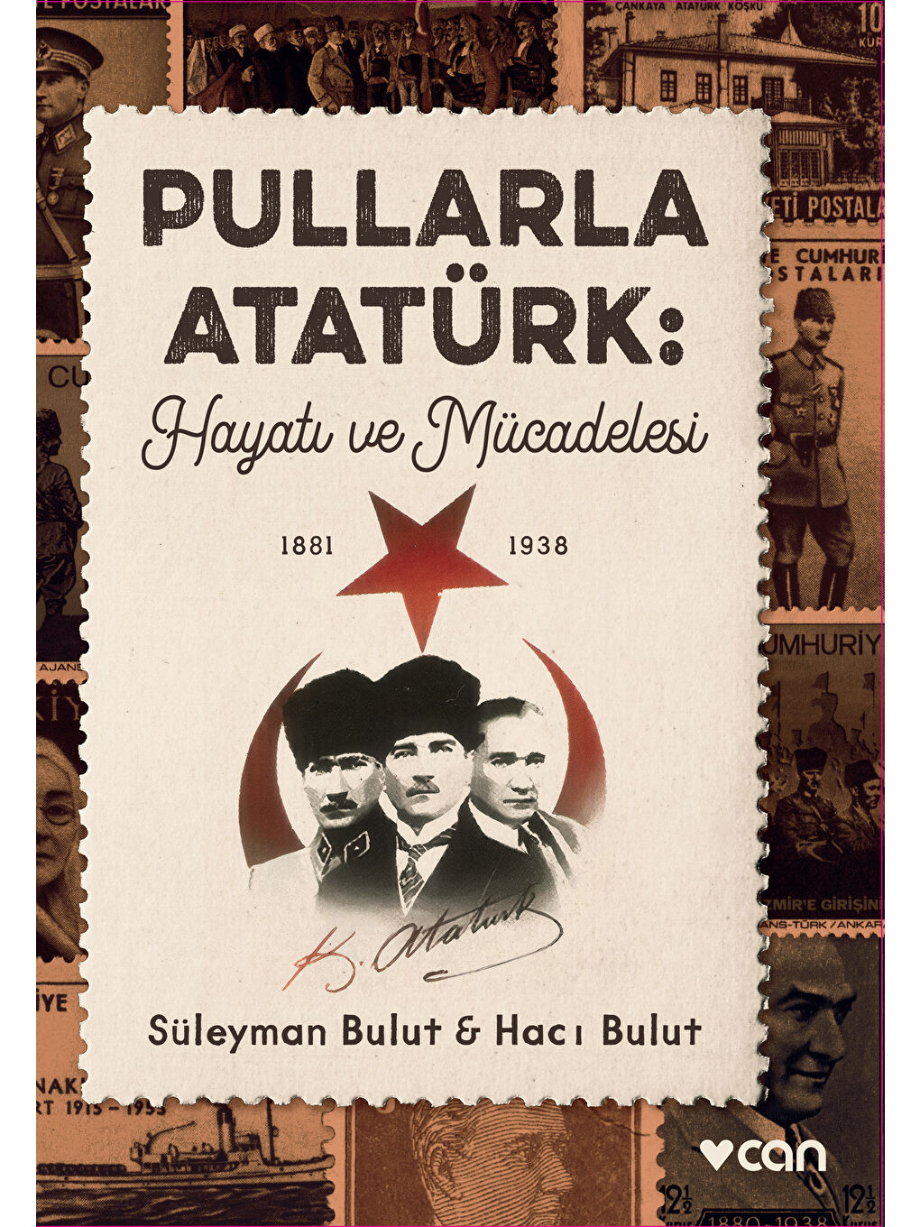 Can Yayınları Renksiz Pullarla Atatürk: Hayatı ve Mücadelesi (1881-1938)