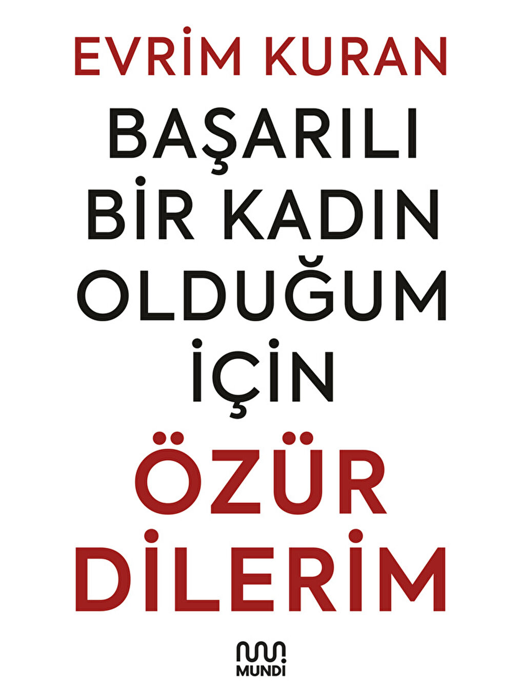 Mundi Başarılı Bir Kadın Olduğum İçin Özür Dilerim