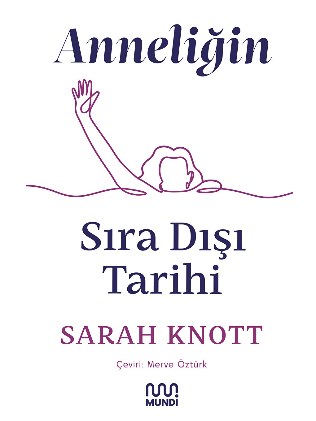 Mundi Renksiz Anneliğin Sıra Dışı Tarihi-Sarah Knott