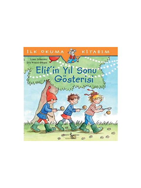 Türkiye İş Bankası Kültür Yayınları İlk Okuma Kitabım Elifin Yıl Sonu Gösterisi Liane Schneider - S000340820-10231