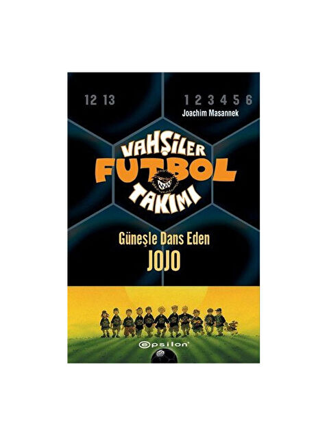 Epsilon Yayınları Vahşiler Futbol Takımı 11 Güneşle Dans Eden Jojo Ciltli Joachim Masannek - S000340826-10231