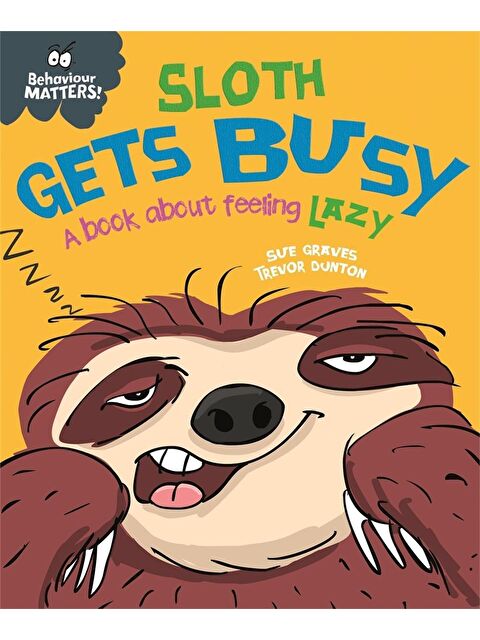 Franklin Watts Behaviour Matters: Sloth Gets Busy : A Book About Feeling Lazy - S000459106-23173