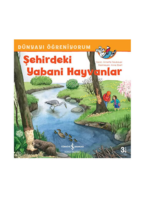 Türkiye İş Bankası Kültür Yayınları Dünyayı Öğreniyorum Şehirdeki Yabani Hayvanlar Annette Neubauer - S000339911-10231