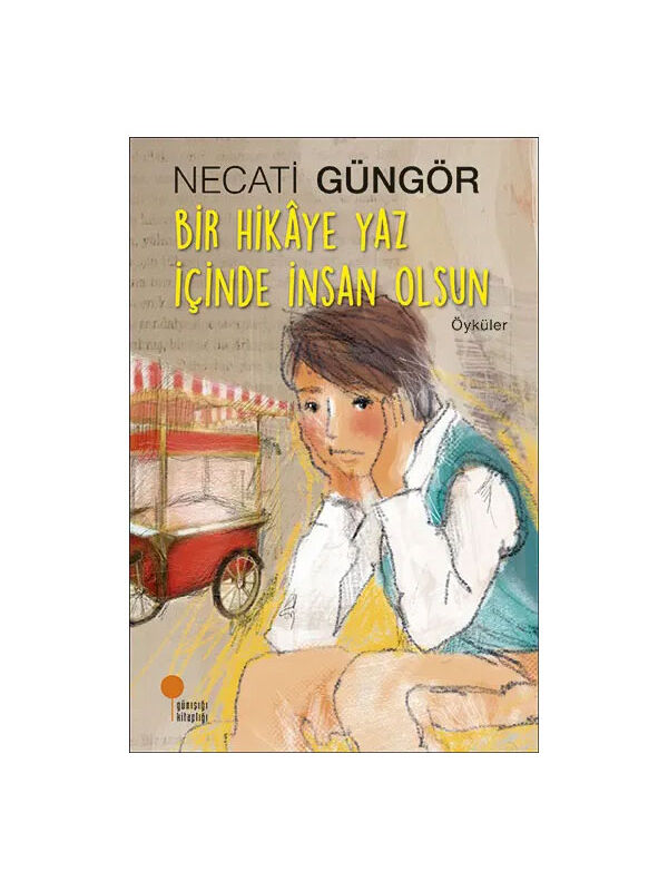 Günışığı Kitaplığı Bir Hikaye Yaz İçinde İnsan Olsun Necati Güngör