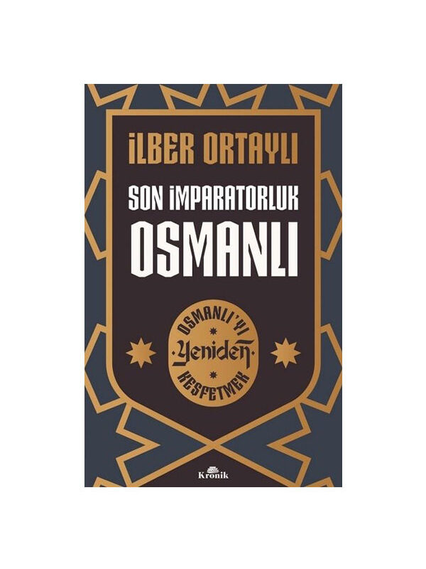 Kronik Kitap Son İmparatorluk Osmanlı - Osmanlı'yı Yeniden Keşfetmek İlber Ortaylı