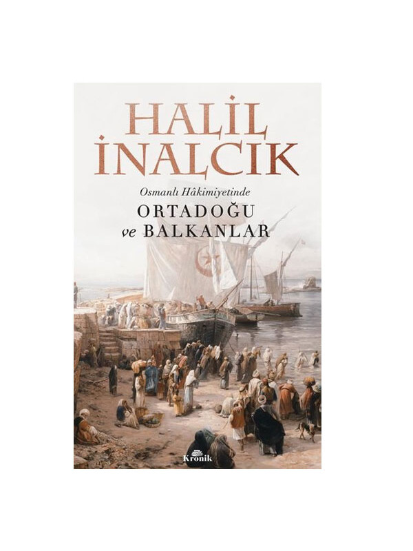 Kronik Kitap Osmanlı Hakimiyetinde Ortadoğu ve Balkanlar Halil İnalcık