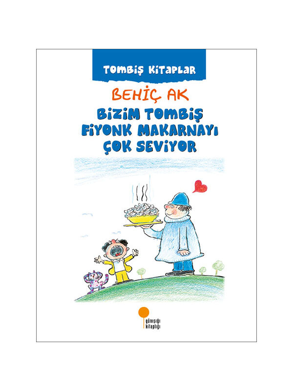 Günışığı Kitaplığı Tombiş Kitaplar 3 Bizim Tombiş Fiyonk Makarnayı Çok Seviyor Behiç Ak