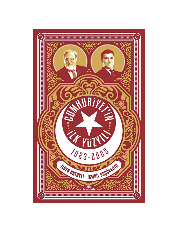 Kronik Kitap Cumhuriyetin İlk Yüzyılı İlber Ortaylı