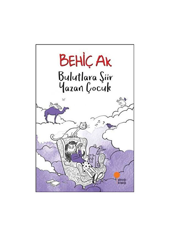 Günışığı Kitaplığı Bulutlara Şiir Yazan Çocuk Behiç Ak