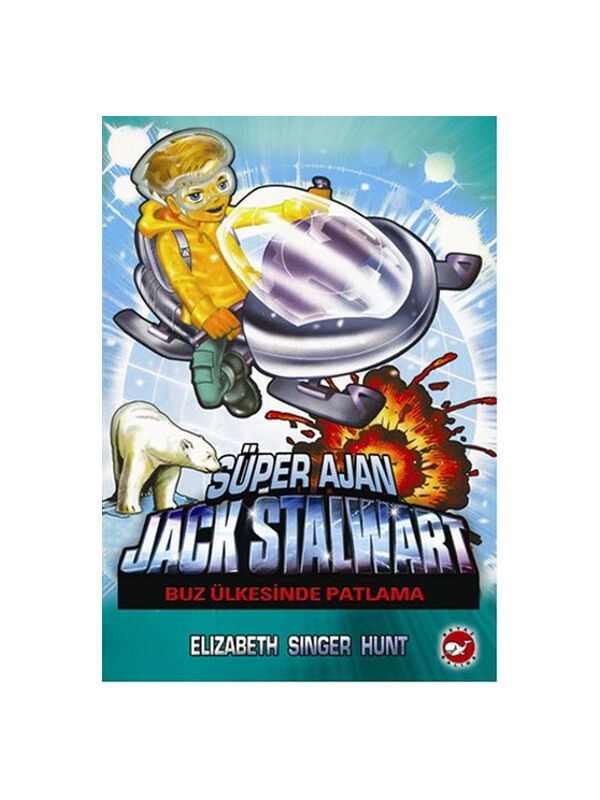 Beyaz Balina Yayınları Süper Ajan Jack Stalwart 12 Buz Ülkesinde Patlama Elizabeth Singer Hunt