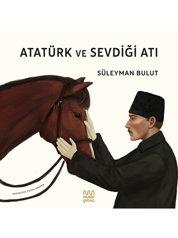 Mundi Atatürk ve Sevdiği Atı