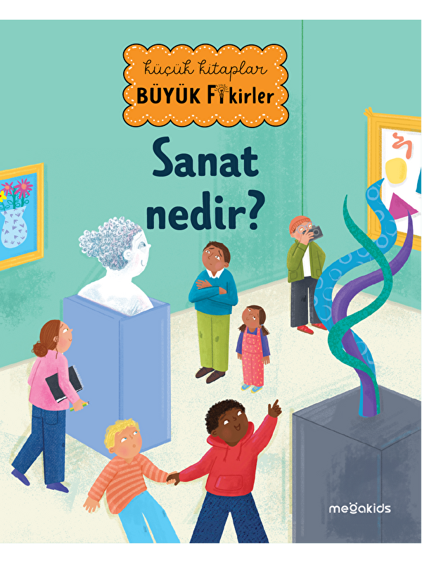 Megakids Yayıncılık Küçük Kitaplar Büyük Fikirler: Sanat Nedir?