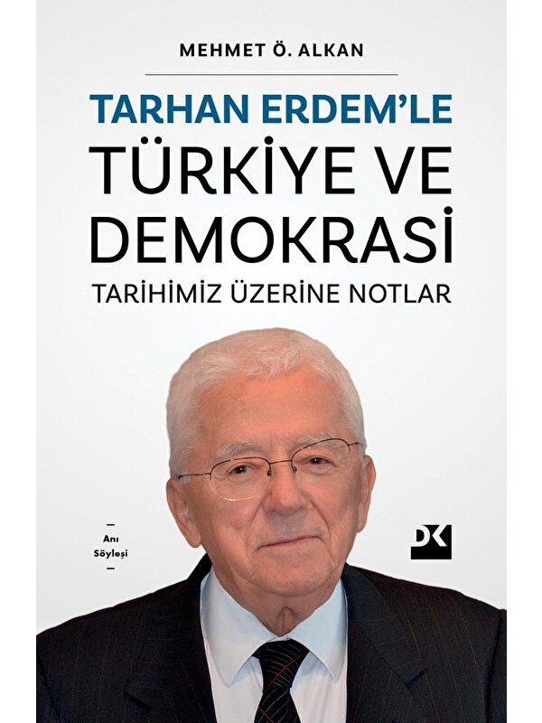 Doğan Kitap Tarhan Erdem’Le Türkiye Ve Demokrasi Tarihimiz Üzerine Notlar - Mehmet Ö. Alkan