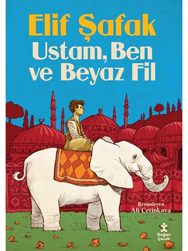 Doğan Çocuk Ustam Ben Ve Beyaz Fil - Elif Şafak