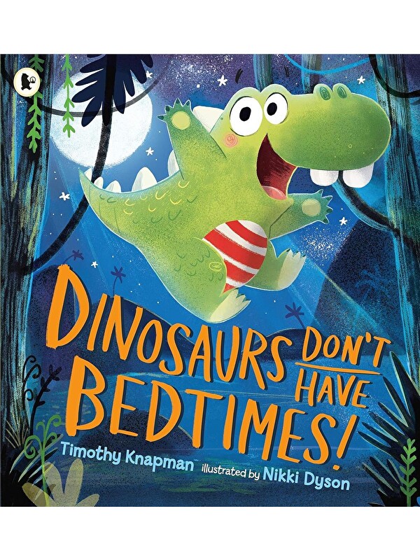 Walker Books Dinosaurs Don't Have Bedtimes!