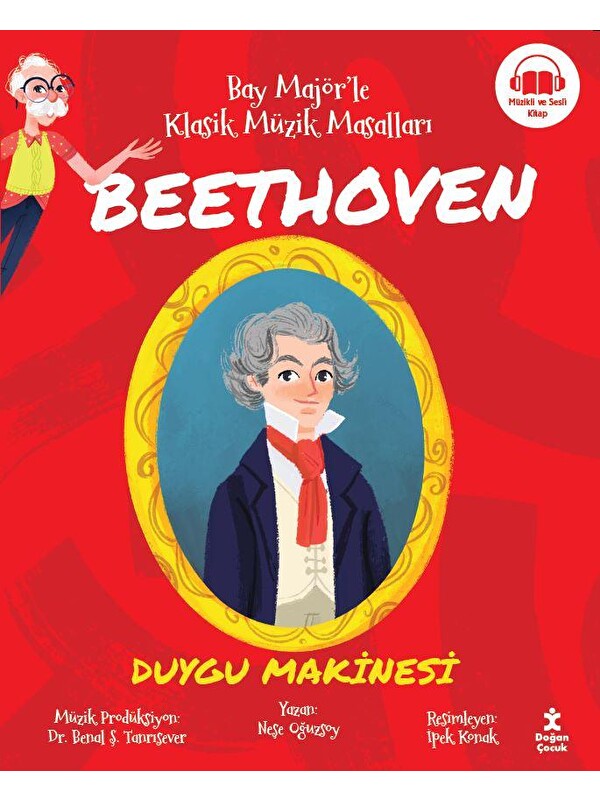 Doğan Çocuk Bay Majör'le Klasik Müzik Masalları Beethoven-Duygu Makinesi - Neşe Oğuzsoy