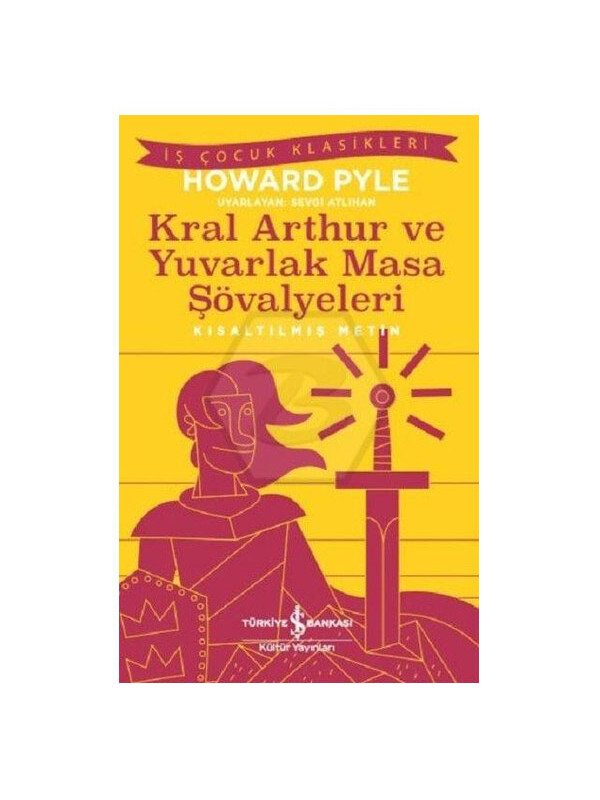 Türkiye İş Bankası Kültür Yayınları Kral Arthur Ve Yuvarlak Masa Şövalyeleri İş Bankası Kültür Yayınları