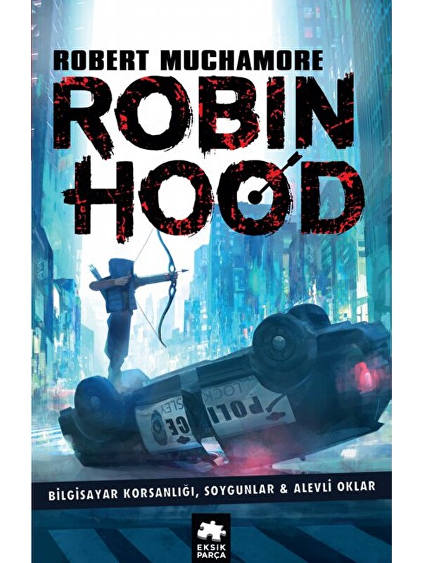 Eksik Parça Yayınları Robin Hood 1: Bilgisayar Korsanlığı, Soygunlar& Alevli Oklar