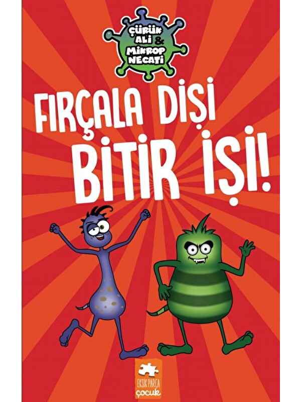 Eksik Parça Yayınları Çürük Ali Mikrop Necati - Fırçala Dişi Bitir İşi