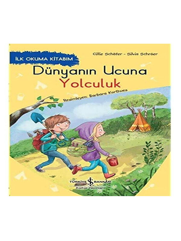Türkiye İş Bankası Kültür Yayınları Dünyanın Ucuna Yolculuk Cillie Schäfer, Silvia Schröer İş Bankası Kültür Yayınları