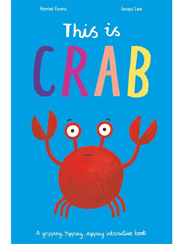 Little Tiger Press This is Crab : A gripping, tipping, nipping interactive book