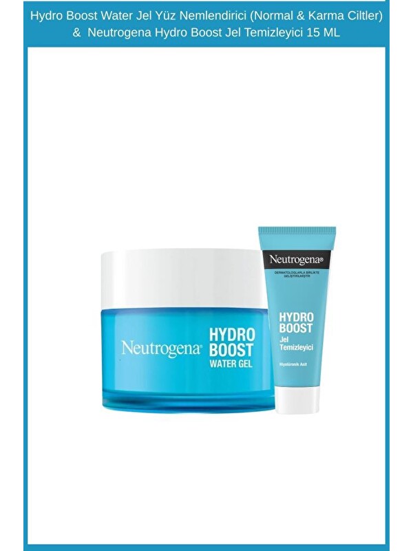 Neutrogena Hydro Boost Water Jel Yüz Nemlendirici (Normal & Karma Ciltler) & Hydro Boost Jel Temizl