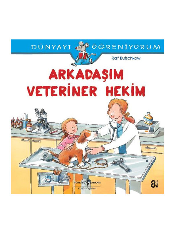 Türkiye İş Bankası Kültür Yayınları Dünyayı Öğreniyorum Arkadaşım Veteriner Hekim Ralf Butschkow