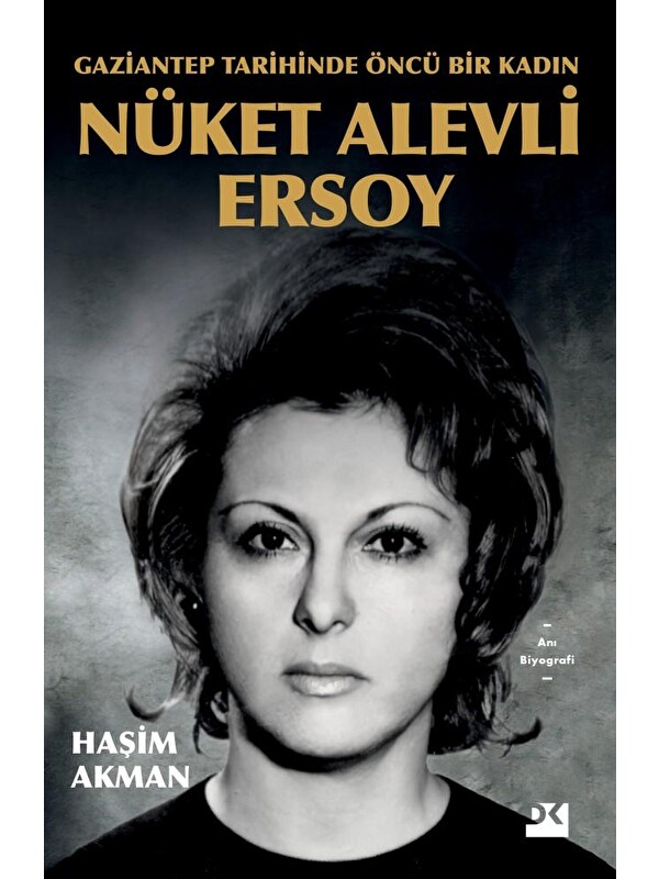 Doğan Kitap Gaziantep Tarihinde Öncü Bir Kadın: Nüket Alevli Ersoy - Haşim Akman