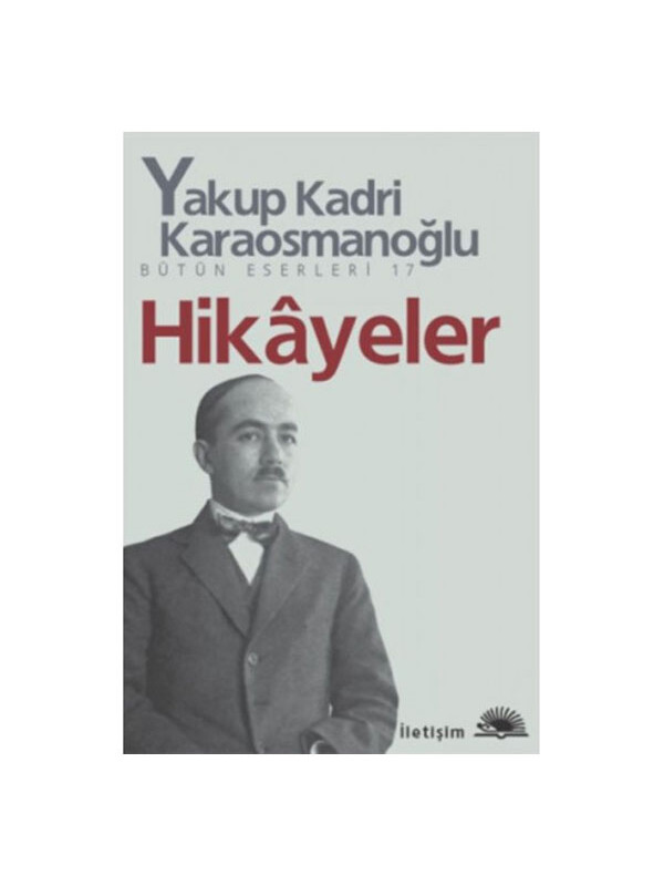 İletişim Yayınları Hikayeler Yakup Kadri Yakup Kadri Karaosmanoğlu