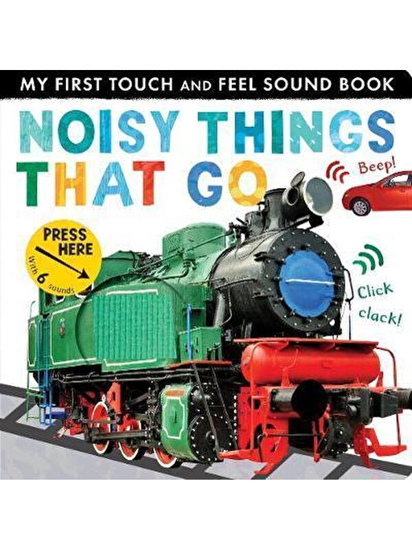 Little Tiger Press My First Touch and Feel Sound Book: Noisy Things That Go