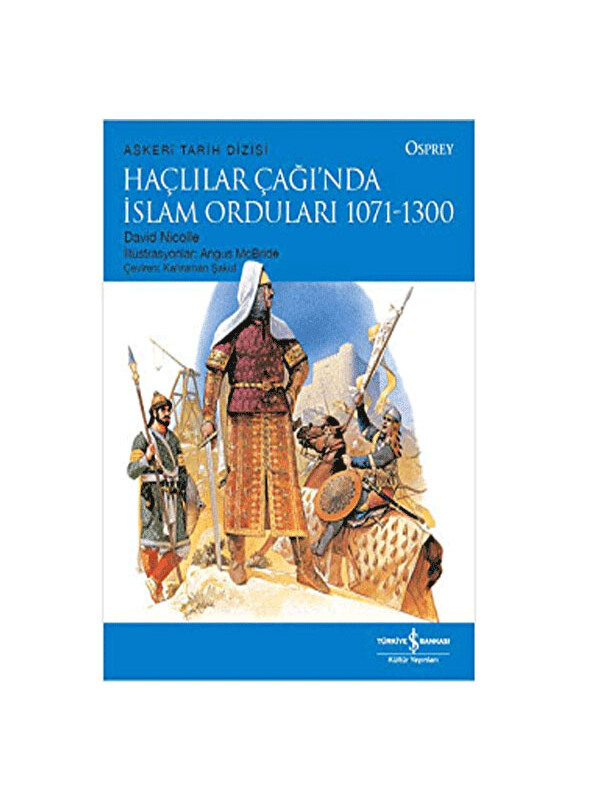 Türkiye İş Bankası Kültür Yayınları Haçlılar Çağında İslam Orduları 1071 1300 David Nicolle