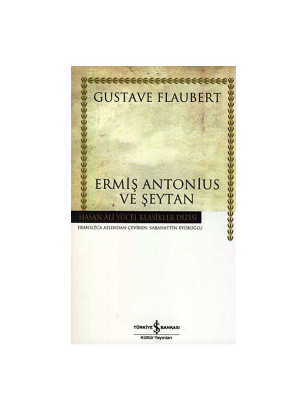 Türkiye İş Bankası Kültür Yayınları Ermiş Antonius ve Şeytan Hasan Ali Yücel Klasikler Gustave Flaubert