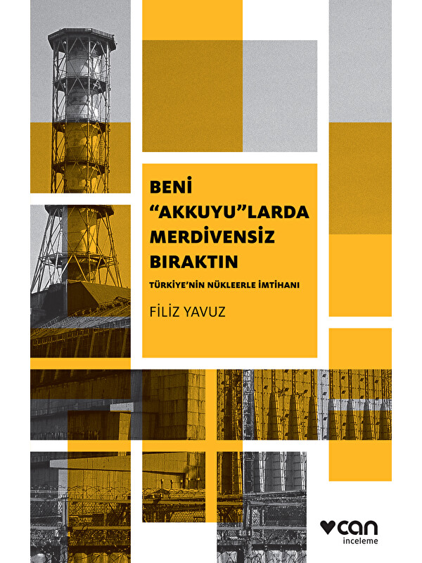 Can Yayınları Beni “Akkuyu”larda Merdivensiz Bıraktın: Türkiye’nin Nükleerle İmtihanı