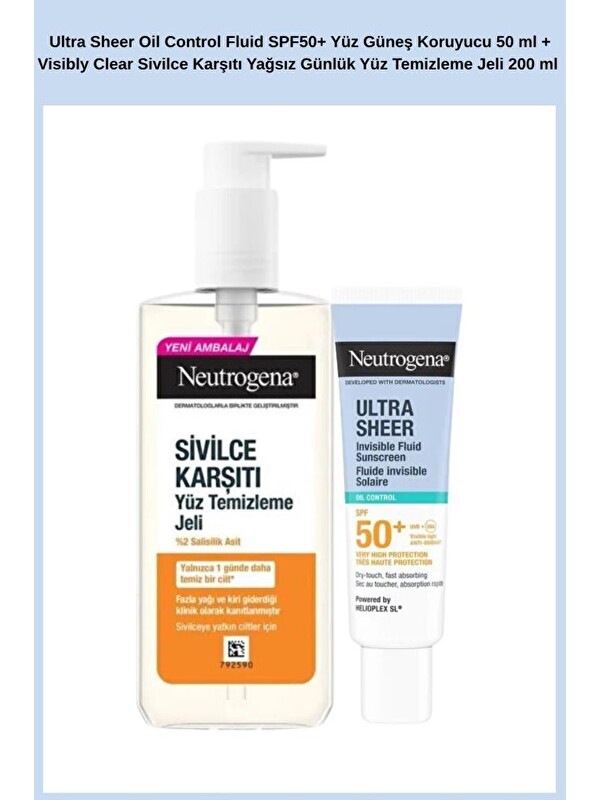 Neutrogena Ultra Sheer Oil Control Fluid SPF50+ Yüz Güneş Koruyucu 50 ml + Visibly Clear Sivilce Karşıtı Yağsız